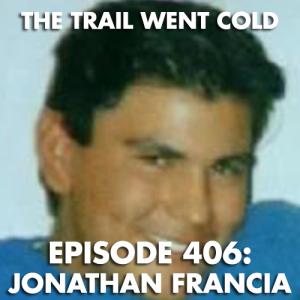 The Trail Went Cold - Episode 406 - Jonathan Francia