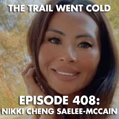 The Trail Went Cold - Episode 408 - Nikki Cheng Saelee McCain - podcast episode cover