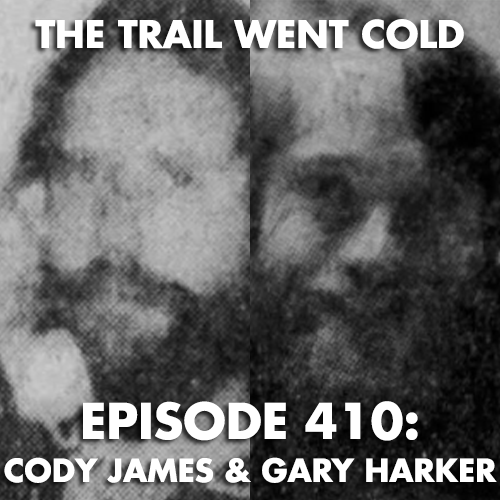 The Trail Went Cold - Episode 410 - Cody James & Gary Harker