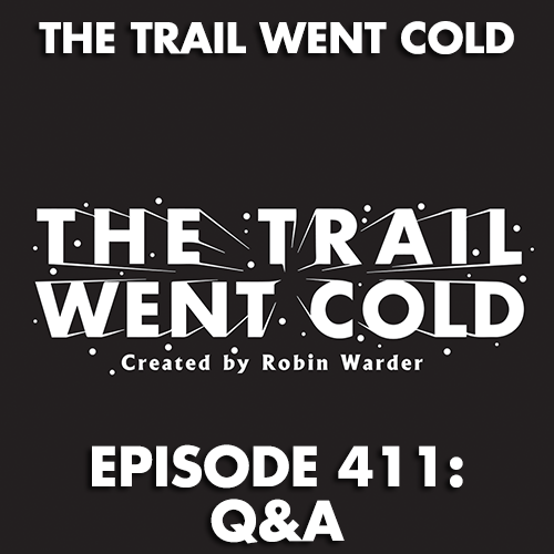 The Trail Went Cold - Episode 411 - Q&A - podcast episode cover