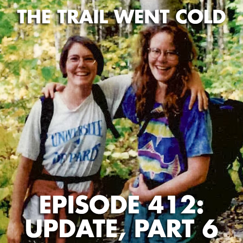 The Trail Went Cold - Episode 412 - Update, Part 6 - podcast episode cover