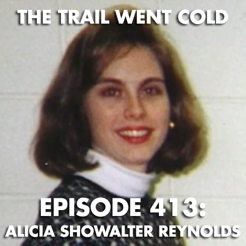 The Trail Went Cold - Episode 413 - Alicia Showalter Reynolds - podcast episode cover