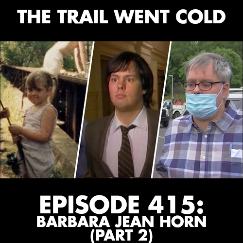 The Trail Went Cold - Episode 415 - Barbara Jean Horn, Part 2 - podcast episode cover