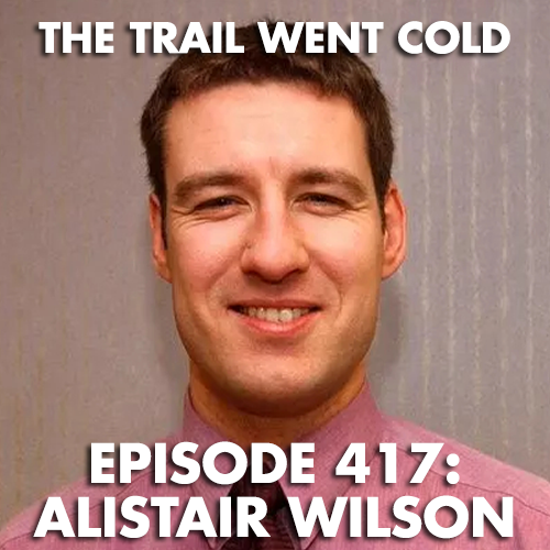 The Trail Went Cold - Episode 417 - Alistair Wilson - podcast episode cover