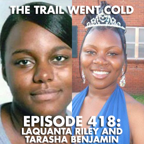 The Trail Went Cold - Episode 418 - LaQuanta Riley and Tarasha Benjamin - podcast episode cover