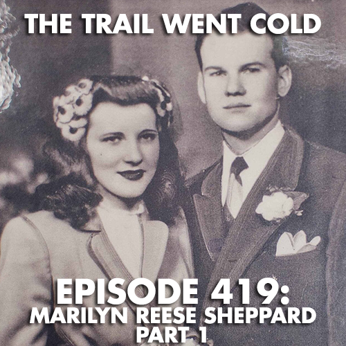 The Trail Went Cold - Episode 419 - Marilyn Reese Sheppard, Part 1 - podcast episode cover