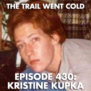 The Trail Went Cold - Episode 430 - Kristine Kupka