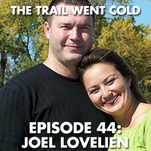 The Trail Went Cold - Episode 44 - Joel Lovelien