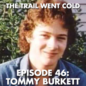 The Trail Went Cold - Episode 46 - Tommy Burkett