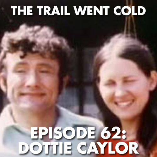 The Trail Went Cold - Episode 62 - Dottie Caylor - podcast episode cover