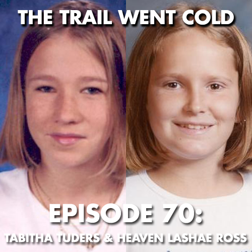 The Trail Went Cold - Episode 70 - Tabitha Tuders & Heaven LaShae Ross - podcast episode cover