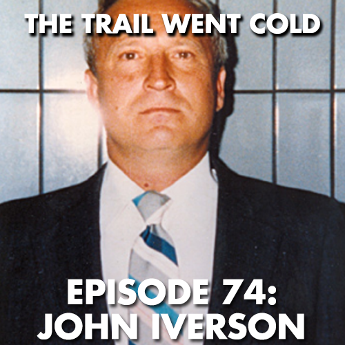 The Trail Went Cold - Episode 74 - John Iverson - podcast episode cover