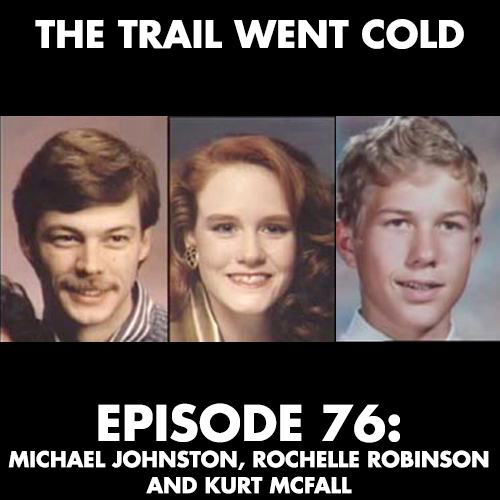 The Trail Went Cold -Episode 76 - Michael Johnston, Rochelle Robinson, and Kurt McFall - podcast episode cover