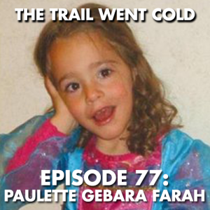 The Trail Went Cold - Episode 77 - Paulette Gebara Farah