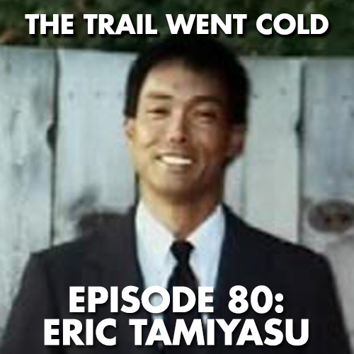 The Trail Went Cold - Episode 80 - Eric Tamiyasu - podcast episode cover