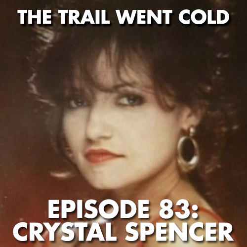 The Trail Went Cold - Episode 83 - Crystal Spencer - podcast episode cover