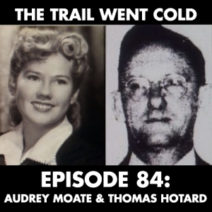 The Trail Went Cold - Episode 84 - Audrey Moate & Thomas Hotard