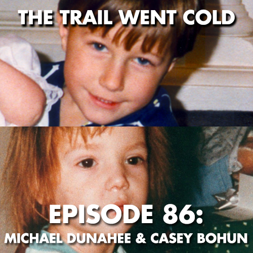 The Trail Went Cold - Episode 86 - Michael Dunahee & Casey Bohun - podcast episode cover