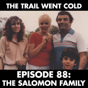 The Trail Went Cold - Episode 88 - The Salomon Family