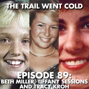 The Trail Went Cold - Episode 89 - Beth Miller, Tiffany Sessions, and Tracy Kroh