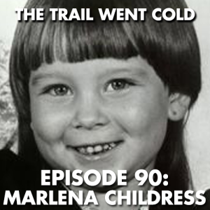 The Trail Went Cold - Episode 90 - Marlena Childress