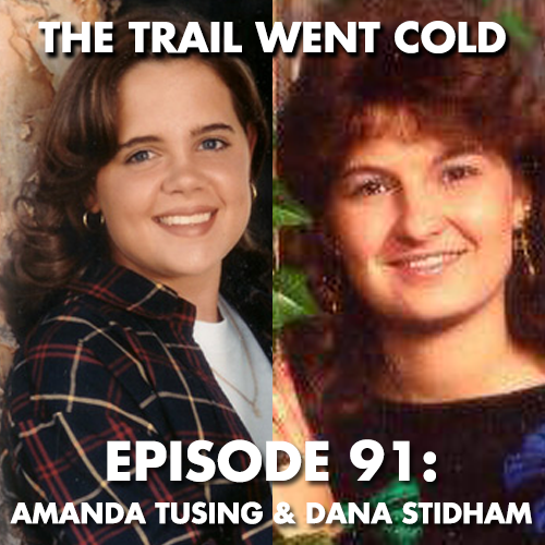 The Trail Went Cold - Episode 91 - Amanda Tusing & Dana Stidham - podcast episode cover