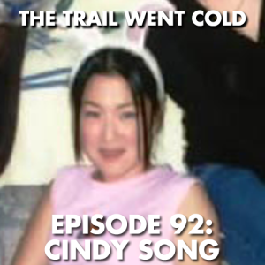 The Trail Went Cold - Episode 92 - Cindy Song