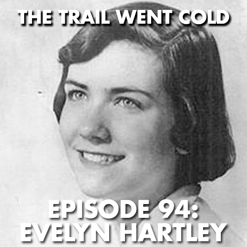 The Trail Went Cold - Episode 94 - Evelyn Hartley - podcast episode cover