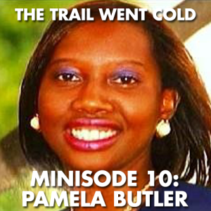 The Trail Went Cold - Minisode 10 - Pamela Butler