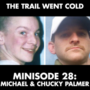 The Trail Went Cold - Minisode 28 - Michael and Chucky Palmer