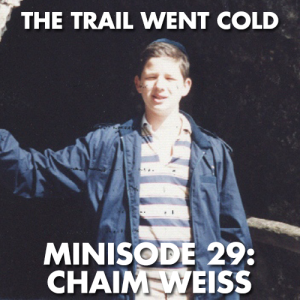 The Trail Went Cold - Minisode 29 - Chaim Weiss