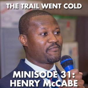 The Trail Went Cold - Minisode 31 - Henry McCabe