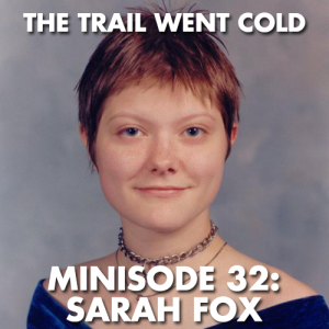 The Trail Went Cold - Minisode 32 - Sarah Fox