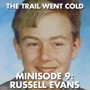 The Trail Went Cold - Minisode 9 - Russell Evans