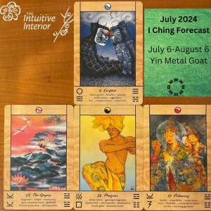 Episode 19 - July 2024 I Ching forecast: Yin Metal Goat brings Conflict, Joy, Progress, and Following!