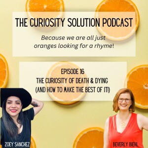 Episode 16 The Curiosity of Death & Dying (and how to make the most of it!)
