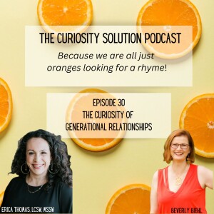 Episode 30 - The Curiosity of Generational Relationships with Erica Thomas, LCSW, MSSW