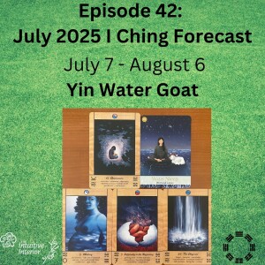 Episode 42 - Yin Water Goat, July '25 I Ching: Oppression, Waiting, Difficulty in the Beginning, The Abysmal