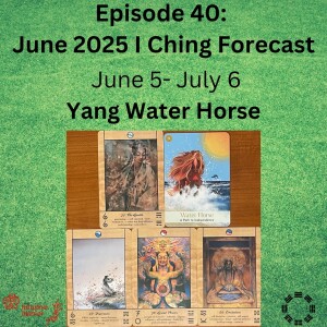Episode 40 - June 2025 Yang Water Horse: The Gentle, Dispersion, Great Power, Limitation