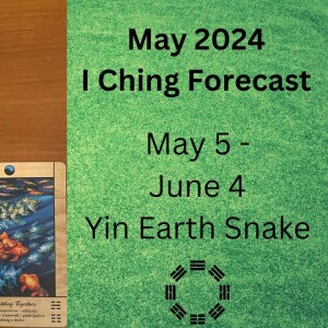 Episode 15 - May 2024 I Ching: Great Power, Great Mother, Community, Pause