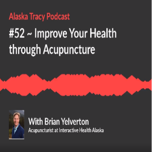 #52 ~ Improve Your Health through Acupuncture with Brian Yelverton