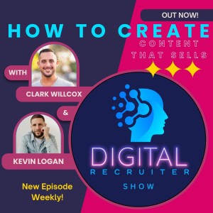 Digital Recruiter Show: How To Create Content That Sells