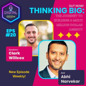 #20- Thinking Big: The journey to building a multi million dollar agency with Abhi Narvekar