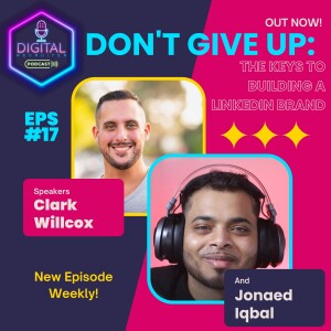#17- Don’t Give Up: The Keys to Building a LinkedIn Brand with Jonaed Iqbal
