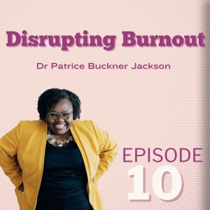 Disrupting Burnout & Finding Purpose: Dr. Patrice Buckner Jackson