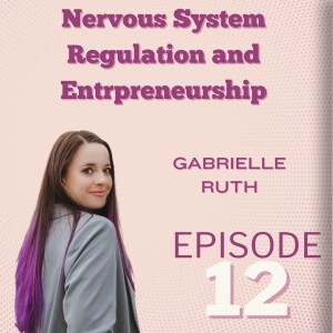 Nervous System Regulation And Entrepreneurship: Gabi Ruth