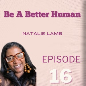 Be A Better Human: Natalie Lamb