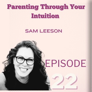 Parenting Through Your Intuition: Sam Leeson