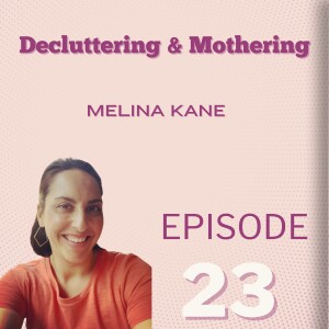 Decluttering & Mothering: Melina Kane