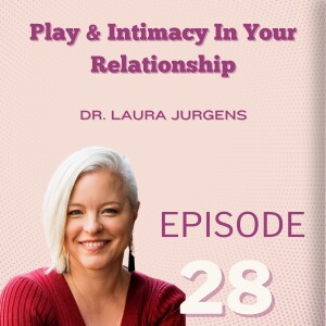 Play & Intimacy In Your Relationship: Dr Laura Jurgens